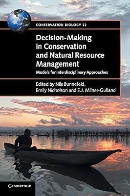 Decision-Making in Conservation and Natural Resource Management: Models for Interdisciplinary Approaches: 22 (Conservation Biology, Series Number 22) | Paperback | Nature