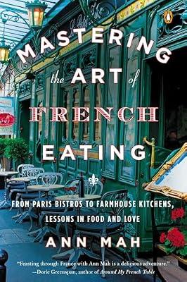Mastering the Art of French Eating: From Paris Bistros to Farmhouse Kitchens, Lessons in Food and Love by Ann Mah | Paperback | Biography & Autobiography