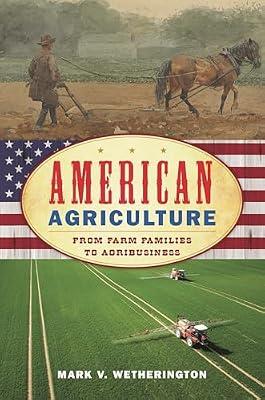 American Agriculture: From Farm Families to Agribusiness (American Ways) by Wetherington, Mark V. | Hardcover | Social & Cultural History