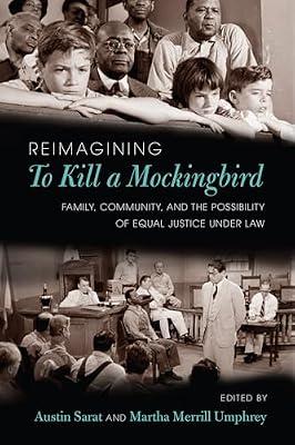 Reimagining to Kill a Mockingbird: Family, Community, and the Possibility of Equal Justice Under Law | Paperback | Film Theory & Criticism