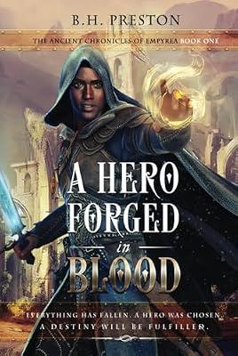 A Hero Forged in Blood: 1 (The Ancient Chronicles of Empyrea) by Preston, B H | Hardcover | Fantasy