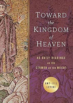 Toward the Kingdom of Heaven: 40 Daily Readings on the Sermon on the Mount by Levine, Amy-Jill | Paperback | Religion