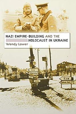 Nazi Empire-Building and the Holocaust in Ukraine by Lower, Wendy | Paperback | History