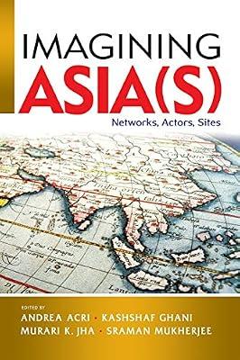 Imagining Asia(s): Networks, Actors, Sites | Paperback | Geopolitics