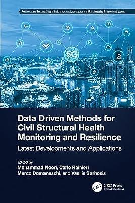 Data Driven Methods for Civil Structural Health Monitoring and Resilience: Latest Developments and Applications (Resilience and Sustainability in ... and Manufacturing Engineering Systems) | Hardcover | Structural Engineering