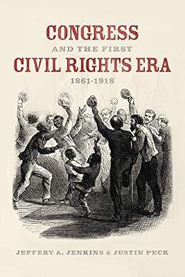 Congress and the First Civil Rights Era, 1861-1918 by Jenkins, Jeffery A.; Peck, Justin | Paperback | Central Government