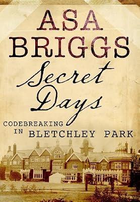 Secret Days: Codebreaking in Bletchley Park by Briggs, Asa | Hardcover | Second World War