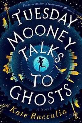 Tuesday Mooney Talks To Ghosts: A Research-Based Experiential Approach: A Mystery Adventure of Puzzles, Humor, and the Courage to Face Your Ghosts by Racculia, Kate | Hardcover | Fiction