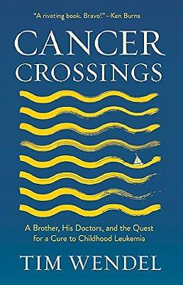 Cancer Crossings: A Brother, His Doctors, and the Quest for a Cure to Childhood Leukemia (The Culture and Politics of Health Care Work) by Wendel, Tim | Hardcover | Biography & Autobiography