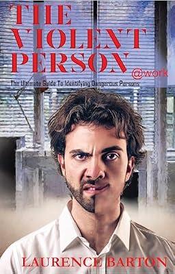 The Violent Person at Work: The Ultimate Guide to Identifying Dangerous Persons by Barton, Laurence | Hardcover | Office & Workplace