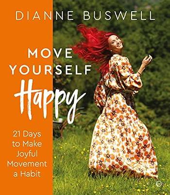 Move Yourself Happy: The Buswellness way to strength and vitality in 21 days by Buswell, Dianne | Paperback | Health & Fitness