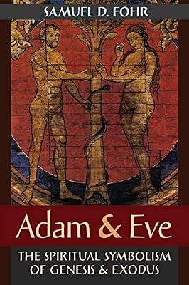 Adam & Eve: The Spiritual Symbolism of Genesis & Exodus by Fohr, Samuel D | Paperback | Biblical Studies & Exegesis