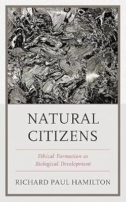 Natural Citizens: Ethical Formation As Biological Development by Hamilton, Richard Paul | Hardcover | Philosophy