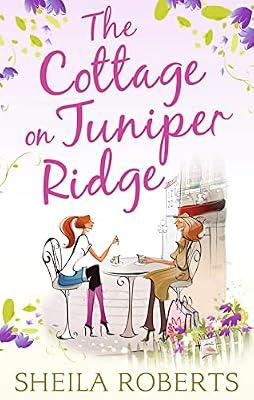 The Cottage on Juniper Ridge: Book 4 (Life in Icicle Falls) by Roberts, Sheila | Paperback | Modern And Contemporary Fiction: General And Literary