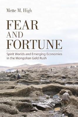Fear and Fortune: Spirit Worlds and Emerging Economies in the Mongolian Gold Rush by High, Mette M. | Paperback | Social & Cultural Anthropology