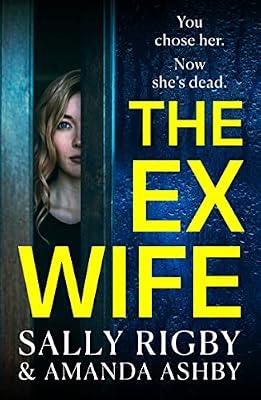 The Ex-Wife: A completely addictive, page-turning psychological thriller from Sally Rigby and Amanda Ashby by Rigby, Sally; Ashby, Amanda | Paperback | Modern & Contemporary Fiction (Post C 1945)
