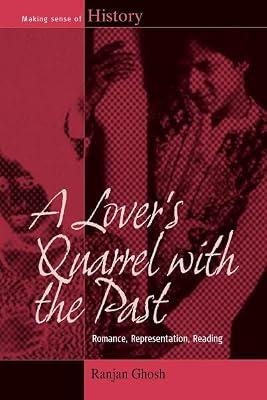 A Lover's Quarrel with the Past: Romance, Representation, Reading: 15 (Making Sense of History, 15) by Ghosh, Ranjan | Library | Historiography