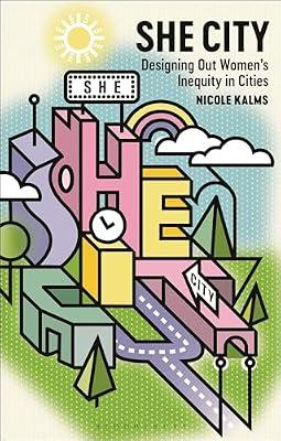 She City: Designing Out Women's Inequity in Cities by Kalms, Nicole | Paperback | Architecture