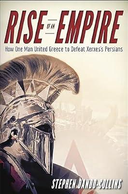 Rise of an Empire: How One Man United Greece to Defeat Xerxes's Persians by Dando-Collins, Stephen | Hardcover | Ancient History: To C 500 Ce