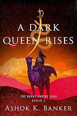 A Dark Queen Rises: An Indian Epic Fantasy Where a Mother and Daughter Battle Vengeful Gods, Demons, and Tyrants: 2 (Burnt Empire Saga, 2) by Banker, Ashok K. | Paperback | Fiction