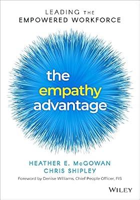The Empathy Advantage: Leading the Empowered Workforce by Mcgowan, Heather E.; Shipley, Chris | Paperback | Business & Economics