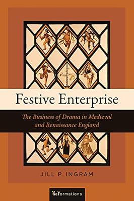 Festive Enterprise: The Business of Drama in Medieval and Renaissance England (ReFormations: Medieval and Early Modern) by Ingram, Jill P. | Hardcover | Theatre Studies