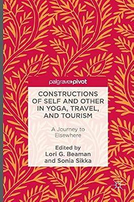Constructions of Self and Other in Yoga, Travel, and Tourism: A Journey to Elsewhere | Hardcover | Religious Ethics
