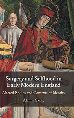 Surgery and Selfhood in Early Modern England: Altered Bodies and Contexts of Identity by Skuse, Alanna | Hardcover | Literary Criticism