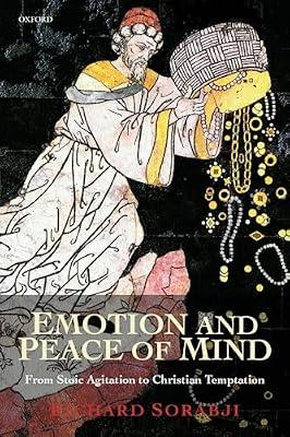 Emotion and Peace of Mind: From Stoic Agitation to Christian Temptation (The Gifford Lectures) by Richard Sorabji | Paperback | Western Philosophy From C 1800