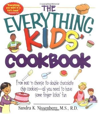 Everything Kids' Cookbook: From Mac ' N Cheese to Double Chocolate Chip Cookies-All You Need to Have Some Finger Lickin' Fun by Nissenberg, Sandra K. | Paperback | Cookery