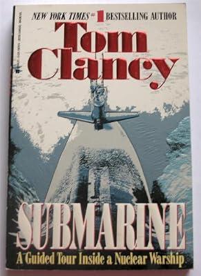 The Submarine: Guided Tour Inside a Nuclear Submarine by Clancy, Tom | Paperback | War