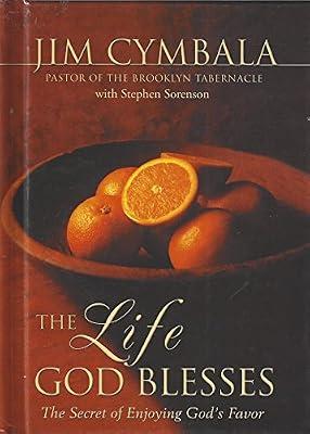 The Life God Blesses: The Secret of Enjoying God's Favor by Cymbala, Jim; Sorenson, Stephen | Hardcover | Christian Worship