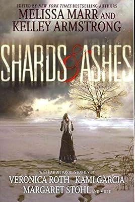 Shards and Ashes by Armstrong, Kelley; Marr, Melissa; Roth, Veronica; Caine, Rachel; Ryan, Carrie; Revis, Beth; Holder, Nancy; Stohl, Margaret; Garcia, Kami | Paperback | Young Adult Fiction: Short Stories