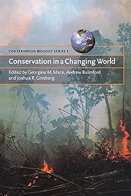 Conservation in a Changing World: 1 (Conservation Biology, Series Number 1) by Ginsberg, Joshua R.; Balmford, Andrew; Mace, Georgina M. | Paperback | Nature