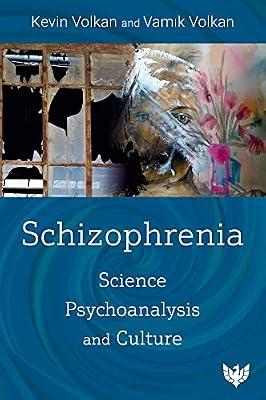 Schizophrenia: Science, Psychoanalysis, and Culture by Volkan, Vamik; Volkan, Kevin | Paperback | Medical
