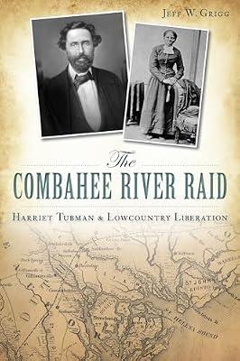 The Combahee River Raid: Harriet Tubman & Lowcountry Liberation (Civil War) by Grigg, Jeff W. | Paperback | History