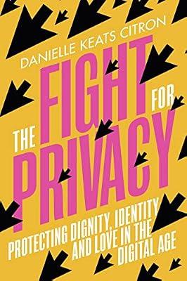 The Fight for Privacy: Protecting Dignity, Identity and Love in the Digital Age by Keats Citron, Danielle | Hardcover | Impact Of Science & Technology On Society