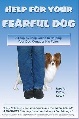 Help for Your Fearful Dog: A Step-by-Step Guide to Helping Your Dog Conquer His Fears by Wilde Nicole | Paperback