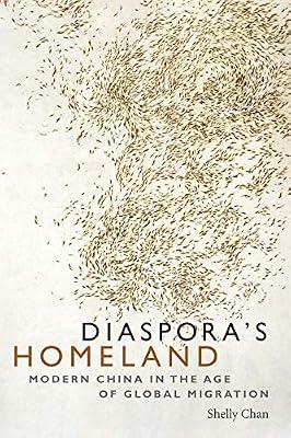 Diaspora's Homeland: Modern China in the Age of Global Migration by Chan, Shelly | Hardcover | Asian History