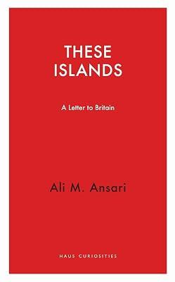 These Islands: A Letter To Britain (Haus Curiosities) by Ansari, Ali M. | Paperback | Political Ideologies 2