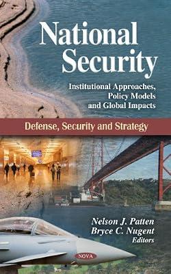 National Security: Institutional Approaches, Policy Models and Global Impacts (Defense, Security and Strategy) | Hardcover | Political Science