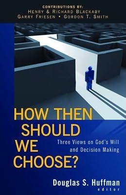 How Then Should We Choose?: Three Views on God's Will and Decision Making | Paperback | Religion