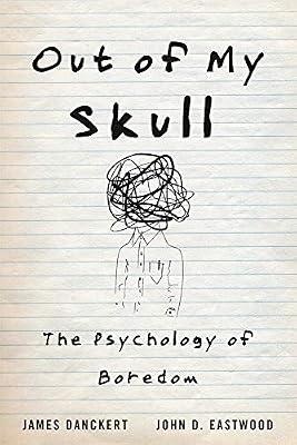 Out of My Skull: The Psychology of Boredom by Eastwood, John D.; Danckert, James | Hardcover | Cognitivism
