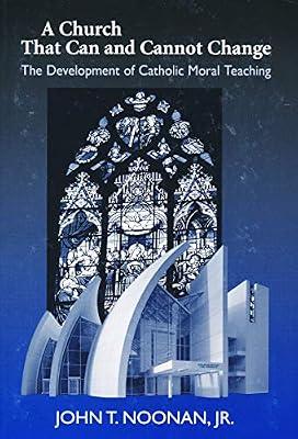A Church That Can And Cannot Change: The Development of Catholic Moral Teaching by Noonan, John T., Jr. | Hardcover