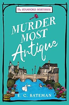 Murder Most Antique: A brand new unputdownable British cozy mystery series perfect for 2024!: Book 2 (The Stamford Mysteries) by Bateman, E. C. | Paperback | Crime And Mystery: Cosy Mystery