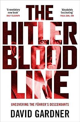 The Hitler Bloodline: Uncovering the Fuhrer’s Secret Family by Gardner, David | Paperback | History