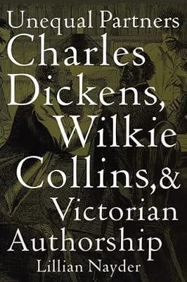 Unequal Partners: Charles Dickens, Wilkie Collins, and Victorian Authorship by Nayder, Lillian | Hardcover | Literary Criticism