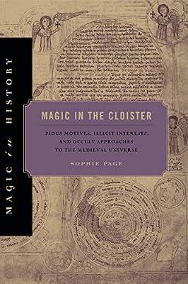 Magic in the Cloister: Pious Motives, Illicit Interests, and Occult Approaches to the Medieval Universe (Magic in History) by Page, Sophie | Paperback | Religion
