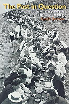 The Past in Question: Modern Macedonia and the Uncertainties of Nation by Brown, Keith | Paperback | Social Science