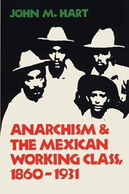 Anarchism and the Mexican Working Class, 1860-1931 by Hart, John Mason | Paperback | History Of The Americas